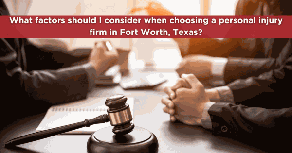 Attorney and client at a desk with a gavel: what factors should I consider when choosing a personal injury firm in Fort Worth, Texas?