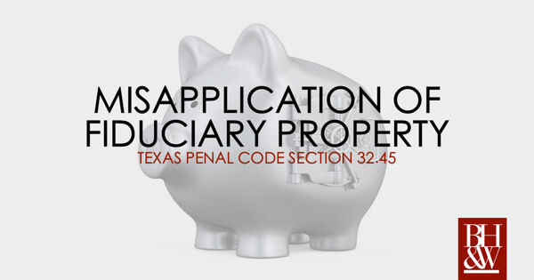 Misapplication of Fiduciary Property Texas 32.45
