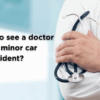 Doctor holding stethoscope with text asking if you need to see a doctor after a minor car accident – HLAW Law Firm