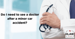 Doctor holding stethoscope with text asking if you need to see a doctor after a minor car accident – HLAW Law Firm