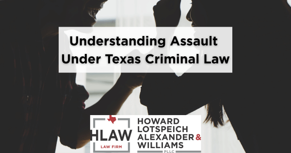 Silhouetted figures in a heated argument, representing the complexities of assault charges under Texas criminal law, with the Howard Lotspeich Alexander & Williams, PLLC law firm logo.